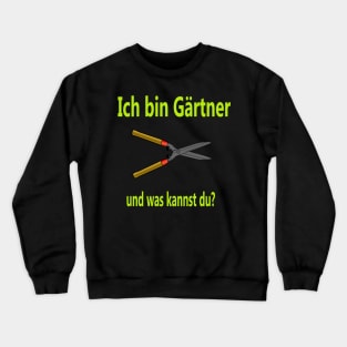 Ich bin Gärtner und was kannst du? Crewneck Sweatshirt